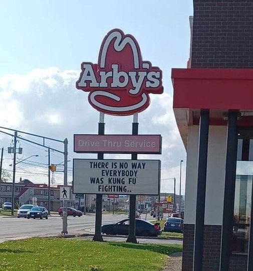 funny memes and pics - 2014 - Arby's Drive Thru Service There Is No Way Everybody Was Kung Fu Fighting..
