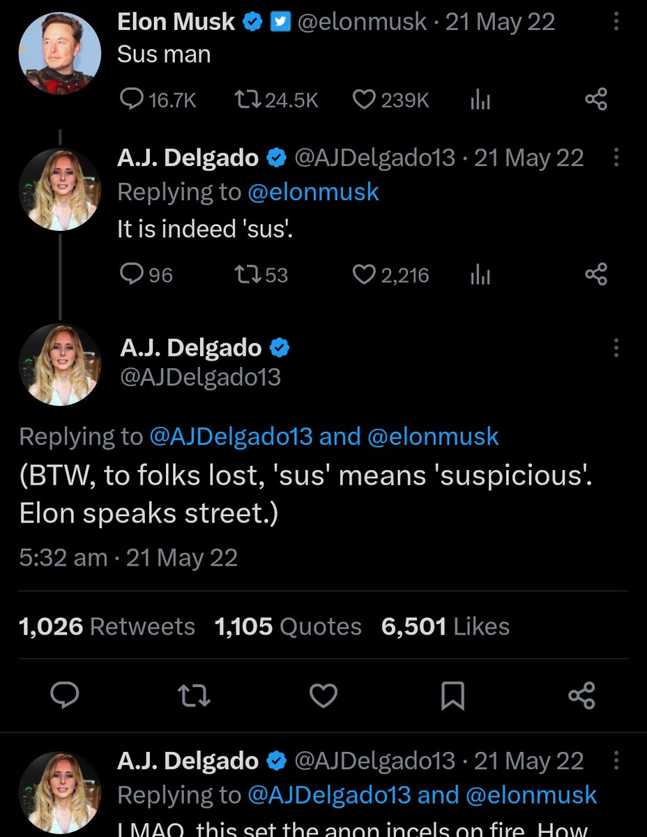 worst tweets of all time - screenshot - Elon Musk Sus man 96 A.J. Delgado .21 May 22 It is indeed 'sus'. 1753 A.J. Delgado 21 May 22 . 21 May 22 al and Btw, to folks lost, 'sus' means 'suspicious'. Elon speaks street. 27 2,216 l 1,026 1,105 Quotes 6,501 A