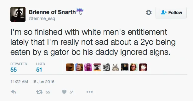 worst tweets of all time - does twitter support lgbt no lol - Brienne of Snarth 55 I'm so finished with white men's entitlement lately that I'm really not sad about a 2yo being eaten by a gator bc his daddy ignored signs. 51 2755 51 ...