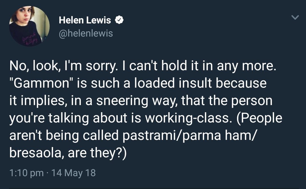 worst tweets of all time - angle - Lilljoy Helen Lewis No, look, I'm sorry. I can't hold it in any more. "Gammon" is such a loaded insult because it implies, in a sneering way, that the person you're talking about is workingclass. People aren't being call