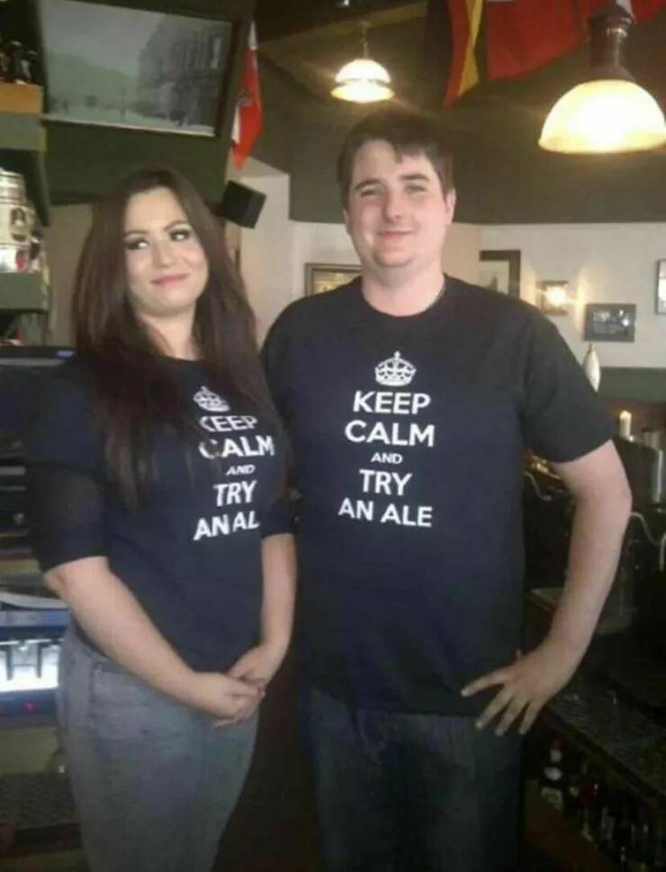 cool random pics - t shirt fails - Calm And Try Anal Keep Calm And Try An Ale