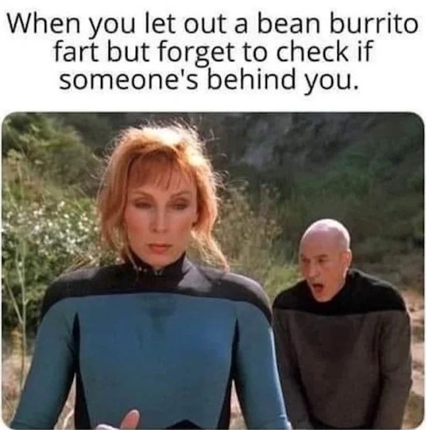 relatable memes - western fort - When you let out a bean burrito fart but forget to check if someone's behind you.