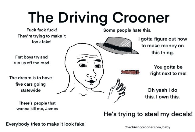 ITYSL season 3 memes - head - The Driving Crooner Fuck fuck fuck! They're trying to make it look fake! Frat boys try and run us off the road The dream is to have five cars going statewide There's people that wanna kill me, James Everybody tries to make it