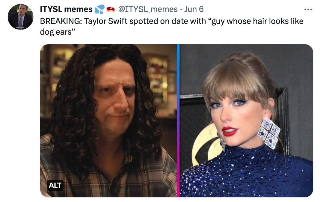 ITYSL season 3 memes - head - Itysl memes . Jun 6 Breaking Taylor Swift spotted on date with "guy whose hair looks dog ears" Alt ...