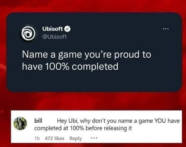 multimedia - Ubisoft Name a game you're proud to have 100% completed bill Hey Ubi, why don't you name a game You have completed at 100% before releasing it 1h 472 ...