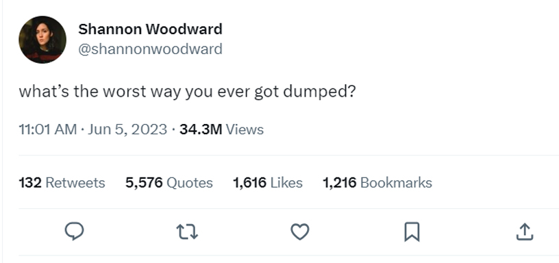tweets about getting dumped - twitter fake accounts funny - Shannon Woodward what's the worst way you ever got dumped? . 34.3M Views 132 5,576 Quotes 1,616 1,216 Bookmarks 27