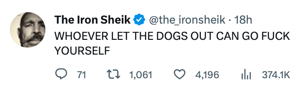 funny Iron Shiek tweets - diagram - The Iron Sheik . 18h Whoever Let The Dogs Out Can Go Fuck Yourself 71 t 1,061 4,196
