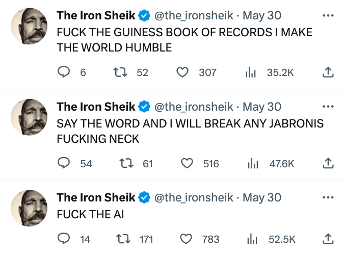 funny Iron Shiek tweets - number - The Iron Sheik . May 30 Fuck The Guiness Book Of Records I Make The World Humble 6 1 52 54 The Iron Sheik Fuck The Ai 307 The Iron Sheik . May 30 Say The Word And I Will Break Any Jabronis Fucking Neck t 61 14 27 t 171 5
