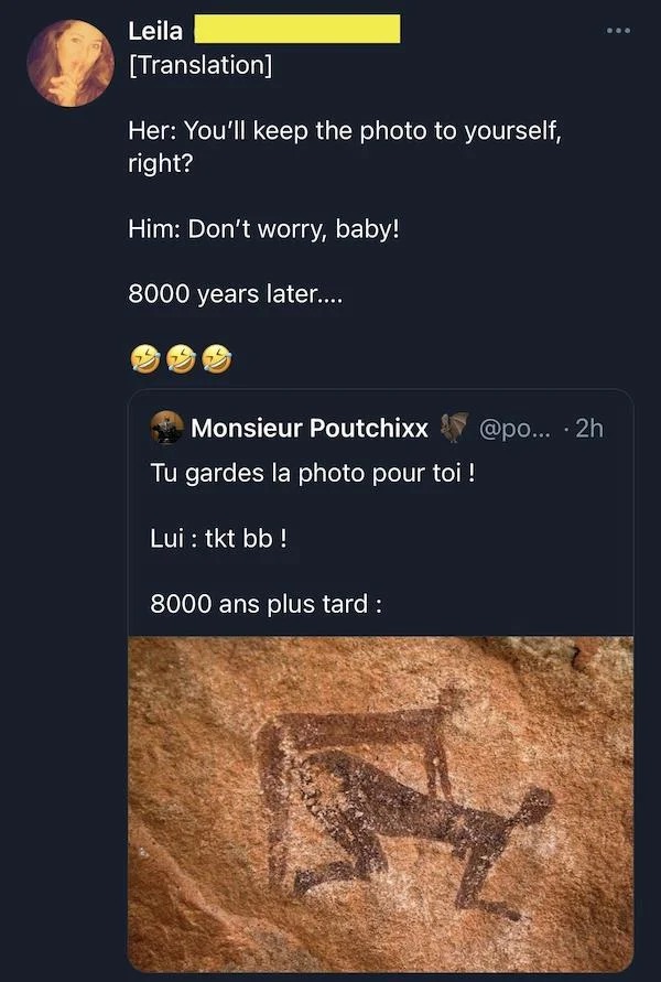 spicy sex memes - fauna - Leila Translation Her You'll keep the photo to yourself, right? Him Don't worry, baby! 8000 years later.... Monsieur Poutchixx Tu gardes la photo pour toi ! Lui tkt bb ! 8000 ans plus tard ... 2h ...