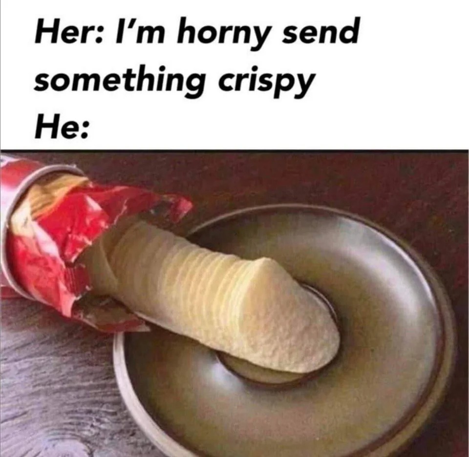 spicy sex memes - sterling commerce - Her I'm horny send something crispy He