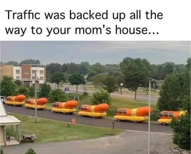 spicy sex memes - residential area - Traffic was backed up all the way to your mom's house... AF Sel another Mt bios