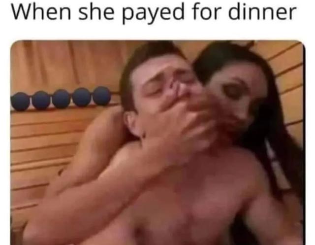 spicy sex memes - muscle - When she payed for dinner