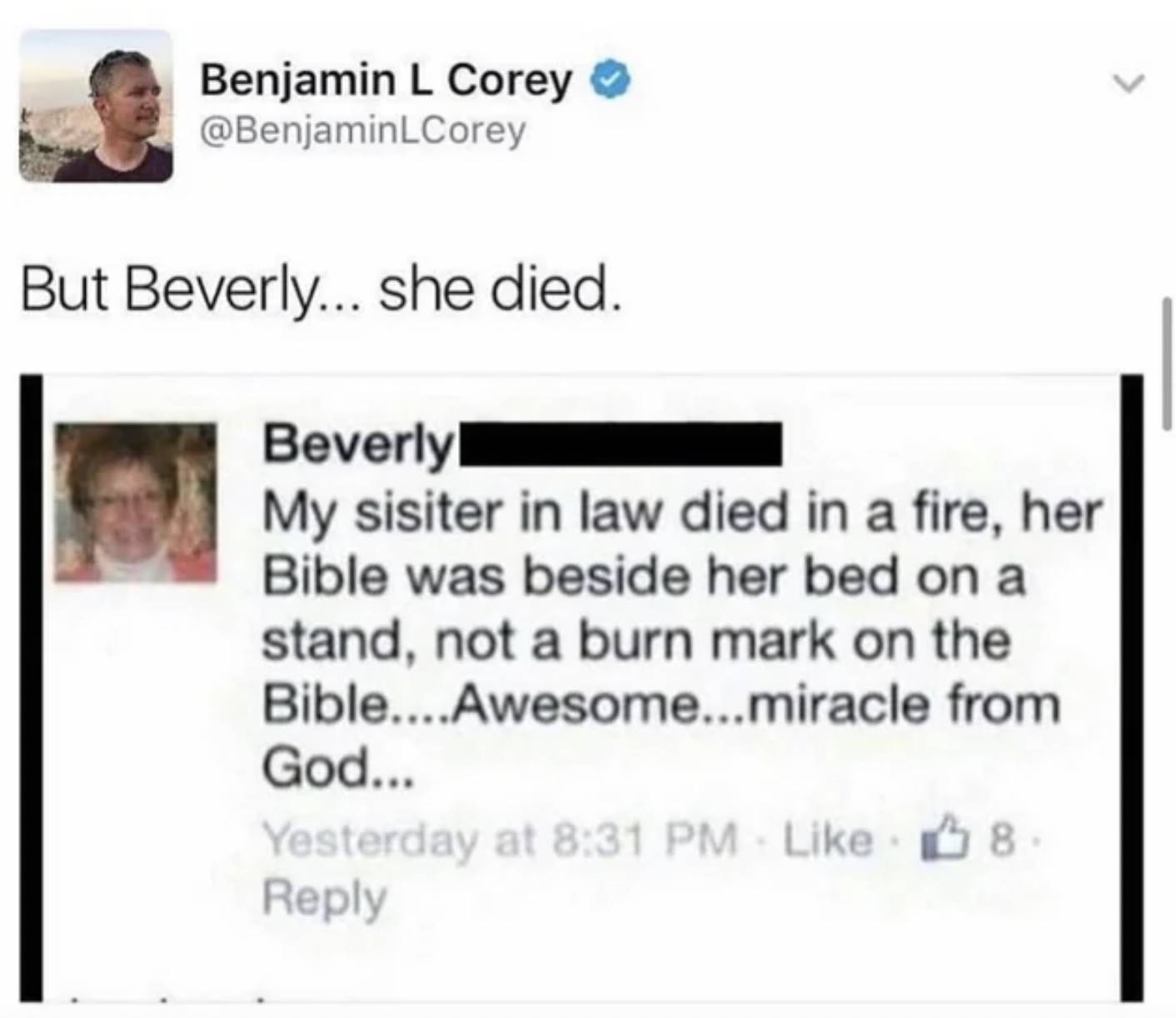 facepalms paper - But Beverly... she died. Beverly My sisiter in law died in a fire, her Bible was beside her bed on a stand, not a burn mark on the Bible....Awesome...miracle from God... Yesterday at 8.