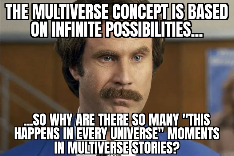 funny memes - photo caption - The Multiverse Concept Is Based On Infinite Possibilities.... ...So Why Are There So Many "This Happens In Every Universe" Moments In Multiverse Stories? 16 Yo