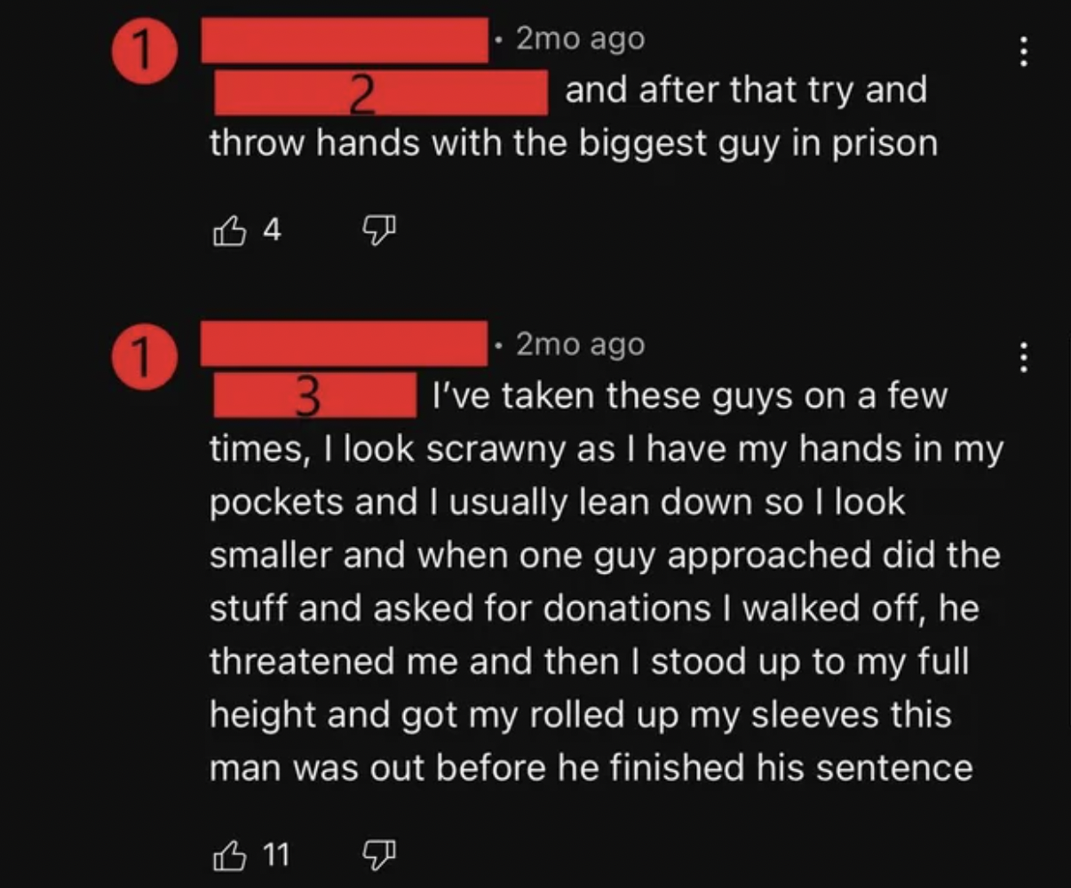 screenshot - 2mo ago and after that try and throw hands with the biggest guy in prison 've taken these guys on a few times, I look scrawny as I have my hands in my pockets and I usually lean down so I look smaller and when one guy approac