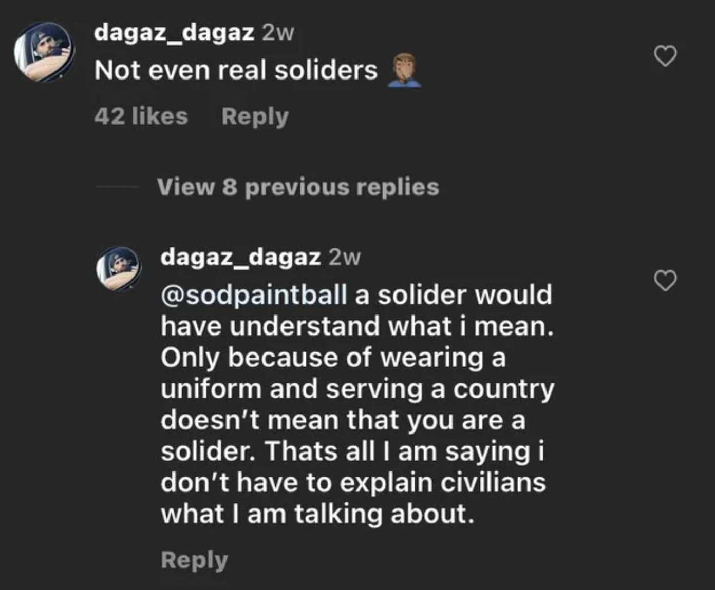 Not even real soliders 42 View 8 previous replies2w a solider would have understand what i mean. Only because of wearing a uniform and serving a country doesn't mean that you are a solider. Thats all I am saying i