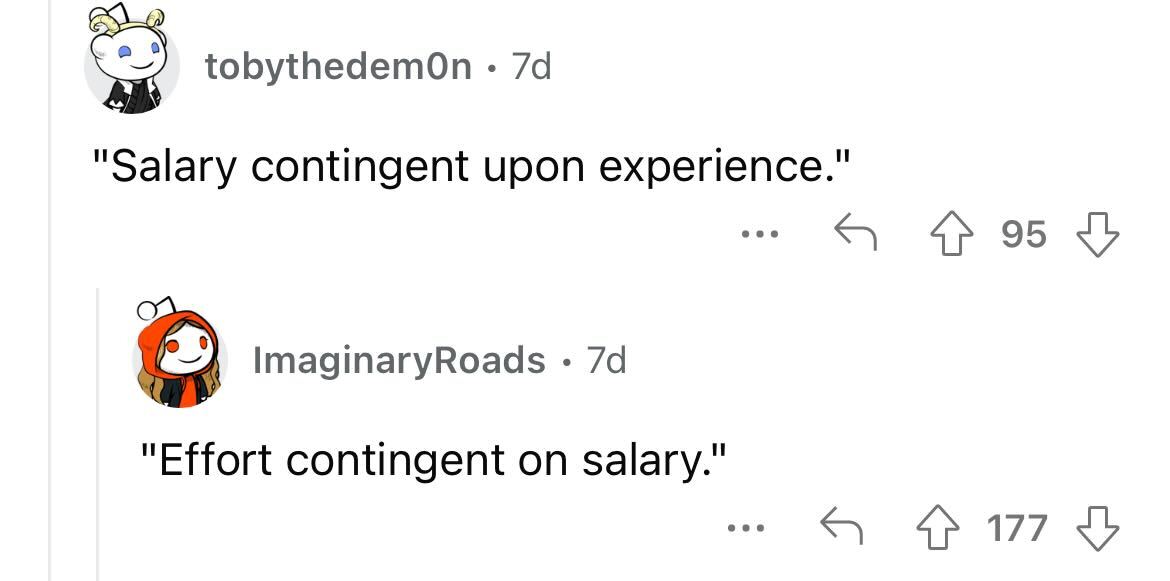 job posting red flags you should avoid - porsche museum - tobythedemon 7d "Salary contingent upon experience." ImaginaryRoads 7d "Effort contingent on salary." ... ... 95 4177
