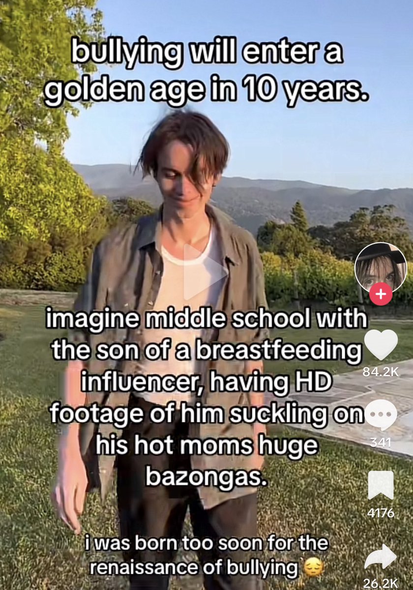 wild tiktok screenshots - grass - bullying will enter a golden age in 10 years. imagine middle school with the son of a breastfeeding influencer, having Hd footage of him suckling on his hot moms huge bazongas. i was born too soon for the renaissance of b