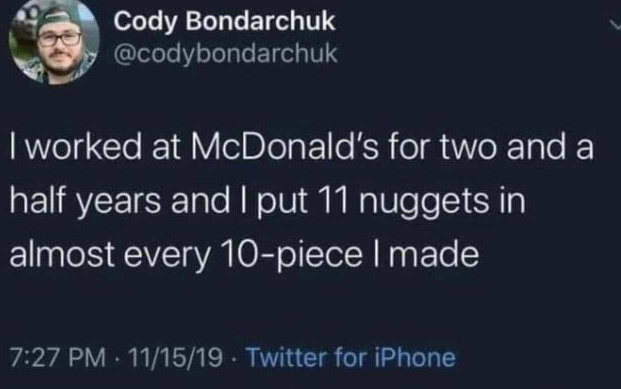 dudes posting their Ws - john boyega bug's life - Cody Bondarchuk I worked at McDonald's for two and a half years and I put 11 nuggets in almost every 10piece I made 111519 Twitter for iPhone
