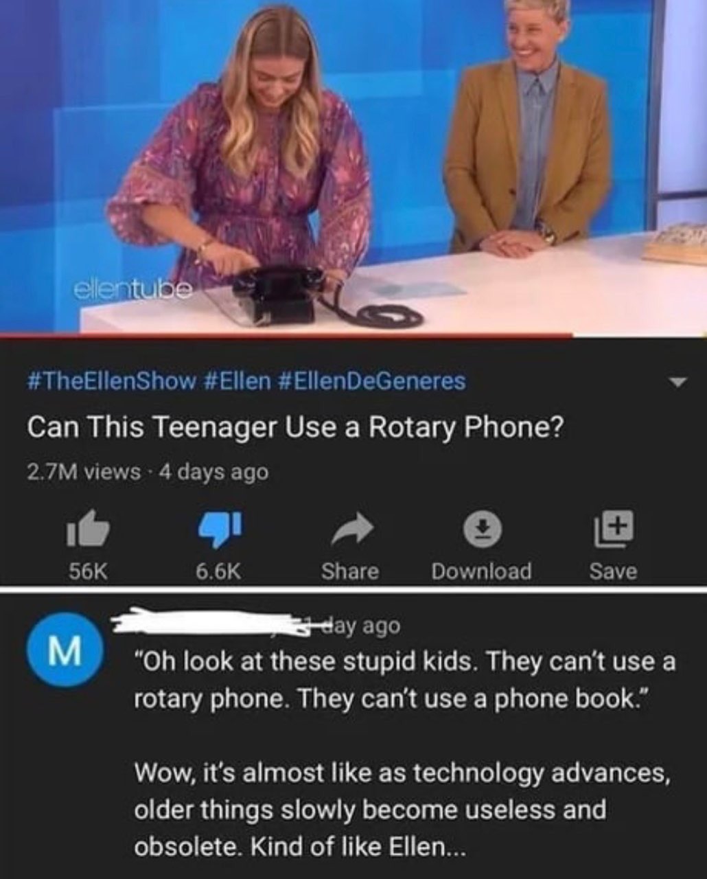 world class insults - presentation - ellentube DeGeneres Can This Teenager Use a Rotary Phone? 2.7M views 4 days ago 56K M Download Save day ago "Oh look at these stupid kids. They can't use a rotary phone. They can't use a phone book." Wow, it's almost a