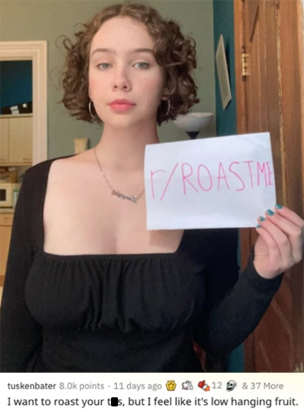 savage roasts that nuked people - shoulder - Roastme tuskenbater points. 11 days ago 12 & 37 More I want to roast your tits, but I feel it's low hanging fruit.