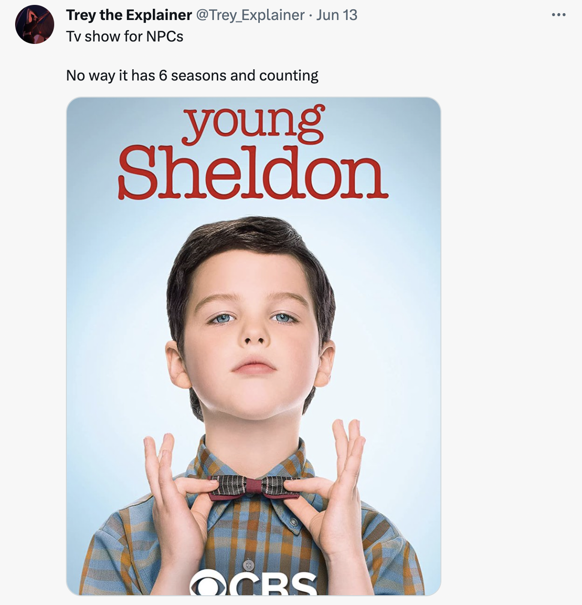 delicious magazine - Trey the Explainer Explainer Jun 13 Tv show for NPCs No way it has 6 seasons and counting young Sheldon Ocbs