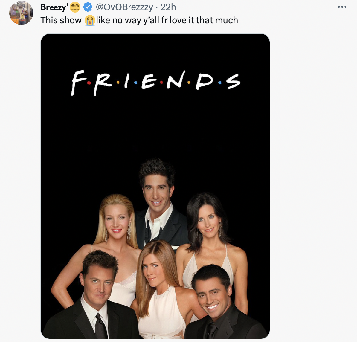 friends tv show - Breezy' This show 22h no way y'all fr love it that much F.R.I.E.N.D.S