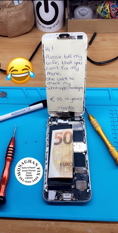 funny memes and cool pics - Monaghan Fix Aghan Sales & Repair Smart Phones Now 083 iPads Tablets 5 Laptops 3400 cup of tea! Hi! Please tell my wife, that you can't fix my Phone. she want to check my whatsapp messages. 50 is yours! Thanks 50 Euro Eypo Ebpo