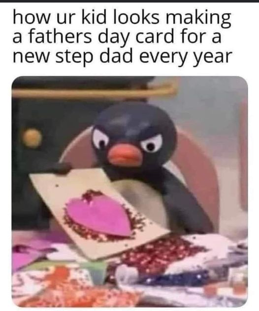 funny memes and cool pics - fauna - how ur kid looks making a fathers day card for a new step dad every year
