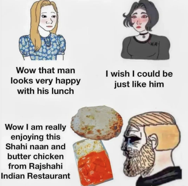 Rajshahi Indian Restaurant Memes - cartoon - Wow that man looks very happy with his lunch Wow I am really enjoying this Shahi naan and butter chicken from Rajshahi Indian Restaurant I wish I could be just him