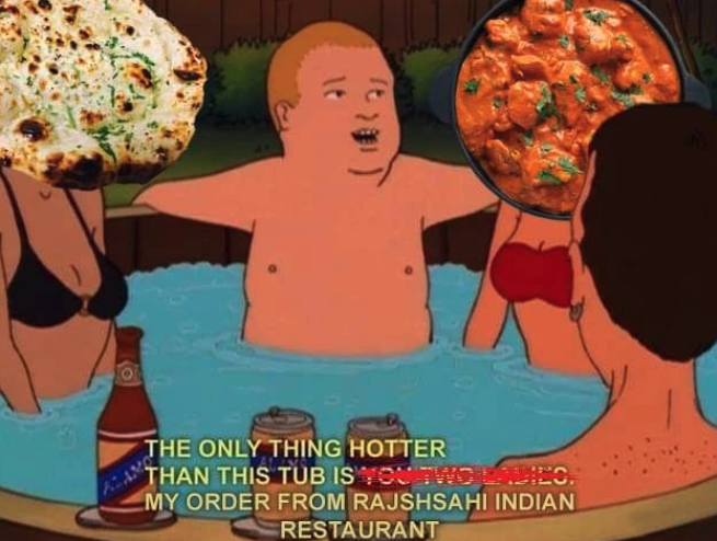 Rajshahi Indian Restaurant Memes - orange - The Only Thing Hotter Than This Tub Is You Two Ludi My Order From Rajshsahi Indian Restaurant