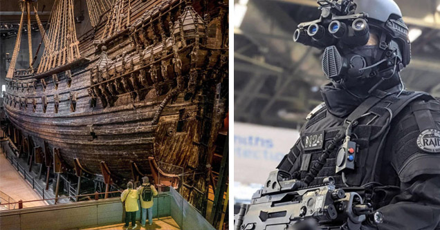 "The Swedish warship Vasa. It sank in 1628 less than a mile into its maiden voyage and was recovered from the sea floor after 333 years almost completely intact. Now housed at the Vasa Museum in Stockholm, is the world’s best preserved 17th century ship." / "RAID (French police unit)"