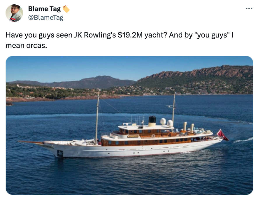 Orca Memes - water transportation - Blame Tag Have you guys seen Jk Rowling's $19.2M yacht? And by "you guys" I mean orcas.