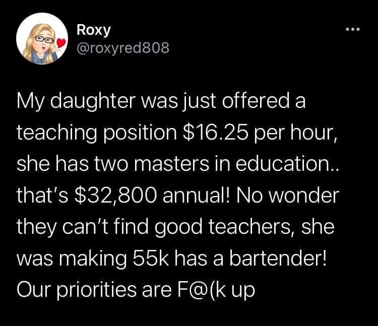 facepalm pics - atmosphere - Roxy My daughter was just offered a teaching position $16.25 per hour, she has two masters in education.. that's $32,800 annual! No wonder they can't find good teachers, she was making 55k has a bartender! Our priorities are F