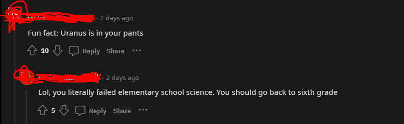 dumbs jokes - -  - 2 days ago Fun fact Uranus is in your pants ... 10 2 days ago Lol, you literally failed elementary school science. You should go back to sixth grade 5