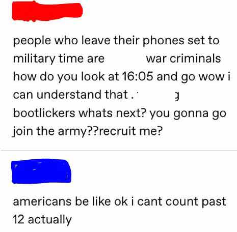 facepalm pics - people who use military time - people who leave their phones set to military time are war criminals how do you look at and go wow i can understand that.. 3 bootlickers whats next? you gonna go join the army??recruit me? americans be ok i c