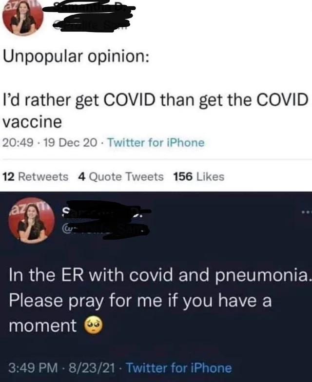reddit facepalm - multimedia - Unpopular opinion I'd rather get Covid than get the Covid vaccine 19 Dec 20 Twitter for iPhone 12 4 Quote Tweets 156 az C In the Er with covid and pneumonia.. Please pray for me if you have a moment . 82321 Twitter for iPhon