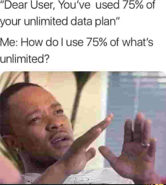reddit facepalm - head - "Dear User, You've used 75% of your unlimited data plan" Me How do I use 75% of what's unlimited?