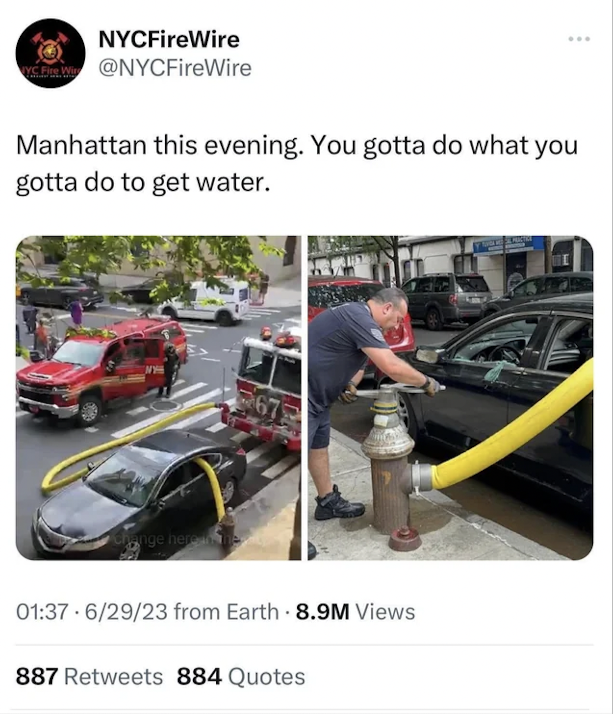 car - NYCFireWire Manhattan this evening. You gotta do what you gotta do to get water. nge here 62923 from Earth 8.9M Views 887 884 Quotes
