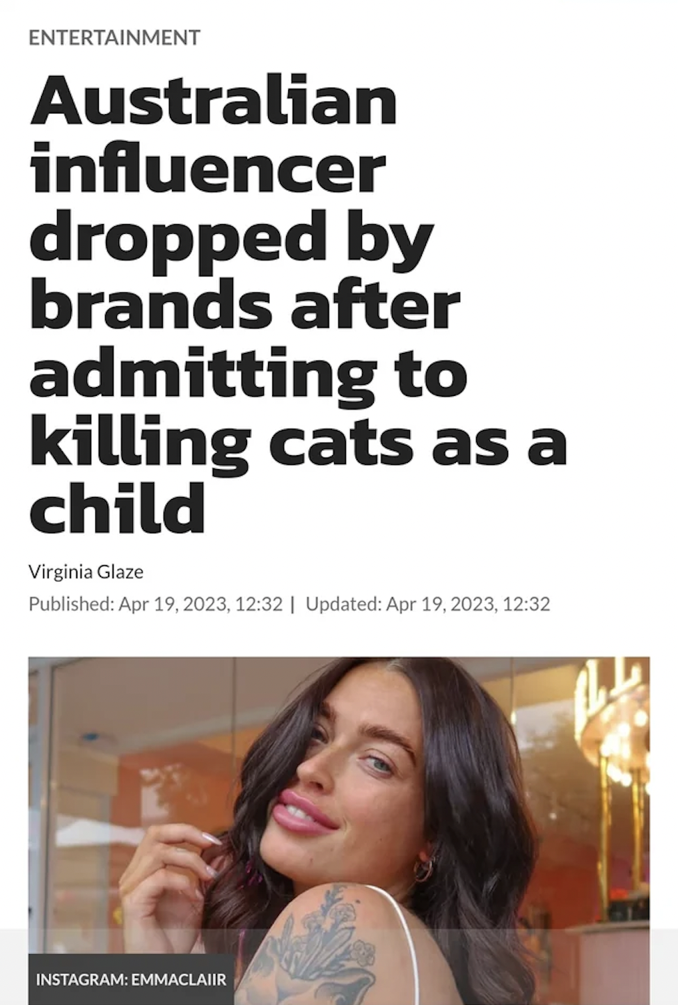 photo caption - Entertainment Australian influencer dropped by brands after admitting to killing cats as a child Virginia Glaze Published , | Updated , Instagram Emmaclair
