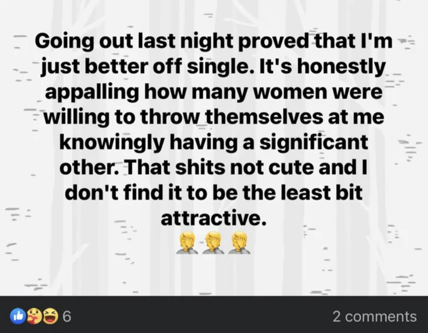 document - Going out last night proved that I'm just better off single. It's honestly appalling how many women were willing to throw themselves at me knowingly having a significant other. That shits not cute and I don't find it to be the least bit attract