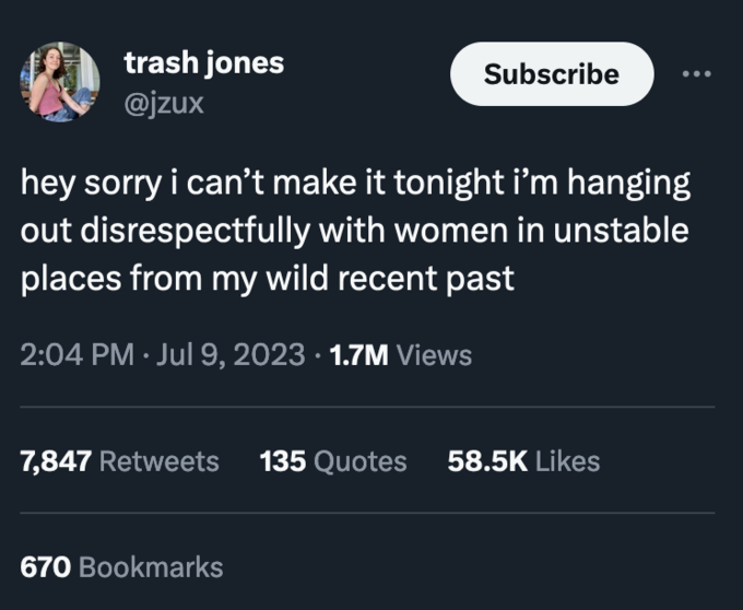 screenshot - trash jones hey sorry i can't make it tonight i'm hanging out disrespectfully with women in unstable places from my wild recent past 1.7M Views Subscribe 7,847 135 Quotes 670 Bookmarks