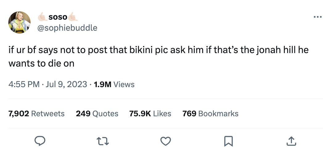 angle - Soso if ur bf says not to post that bikini pic ask him if that's the jonah hill he wants to die on 1.9M Views 7,902 249 Quotes 769 Bookmarks 27