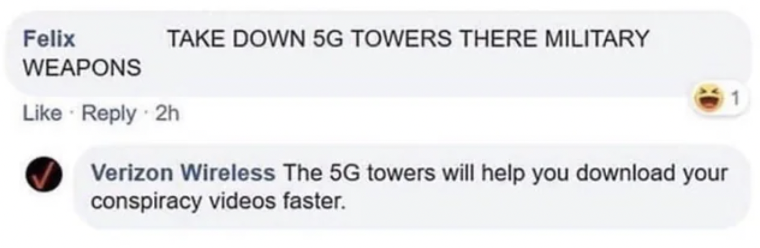 insane people on facebook - organization - Take Down 5G Towers There Military Felix Weapons 2h 1 Verizon Wireless The 5G towers will help you download your conspiracy videos faster.