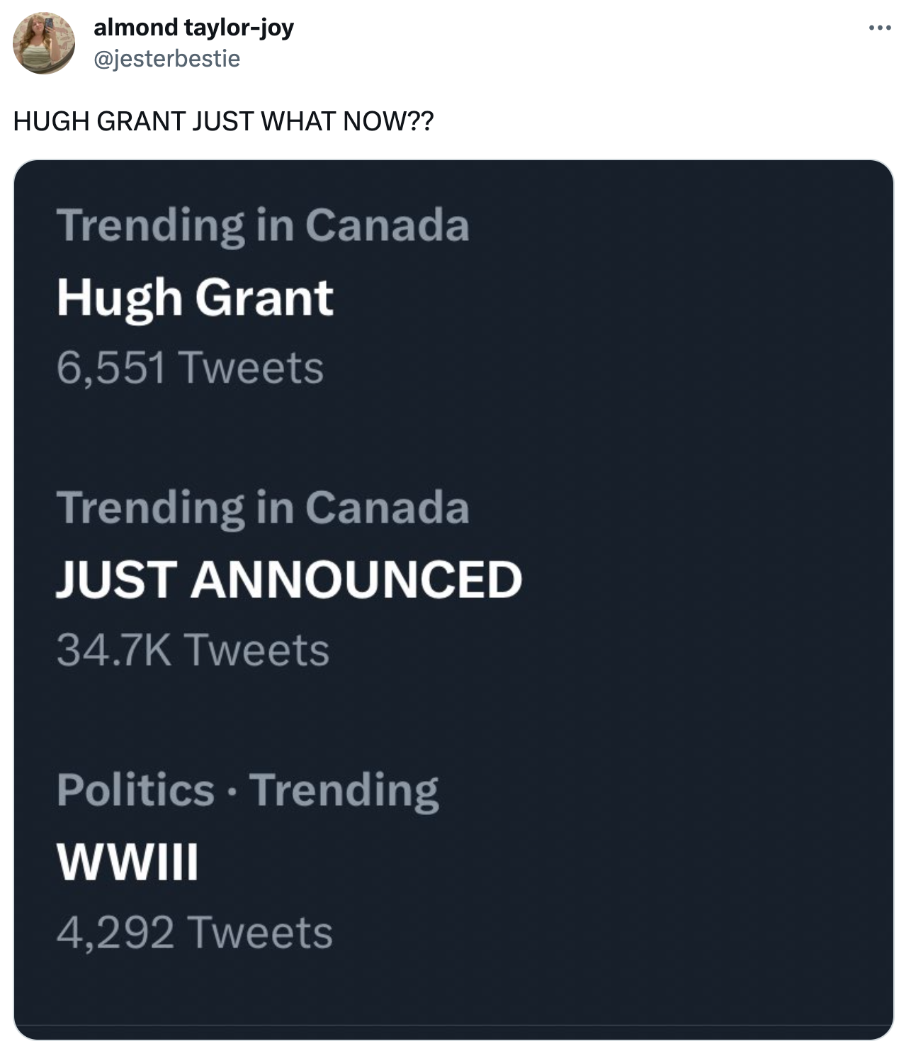 twitter highlights funny tweets  - almond taylorjoy Hugh Grant Just What Now?? Trending in Canada Hugh Grant 6,551 Tweets Trending in Canada Just Announced Tweets Politics Trending Wwiii 4,292 Tweets