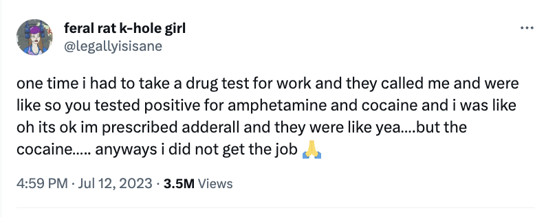 charli d amelio death threats - feral rat khole girl one time i had to take a drug test for work and they called me and were so you tested positive for amphetamine and cocaine and i was oh its ok im prescribed adderall and they were yea....but the cocaine