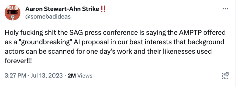 document - Wga On Aaron StewartAhn Strike!! Strike Holy fucking shit the Sag press conference is saying the Amptp offered as a "groundbreaking" Al proposal in our best interests that background actors can be scanned for one day's work and their nesses use