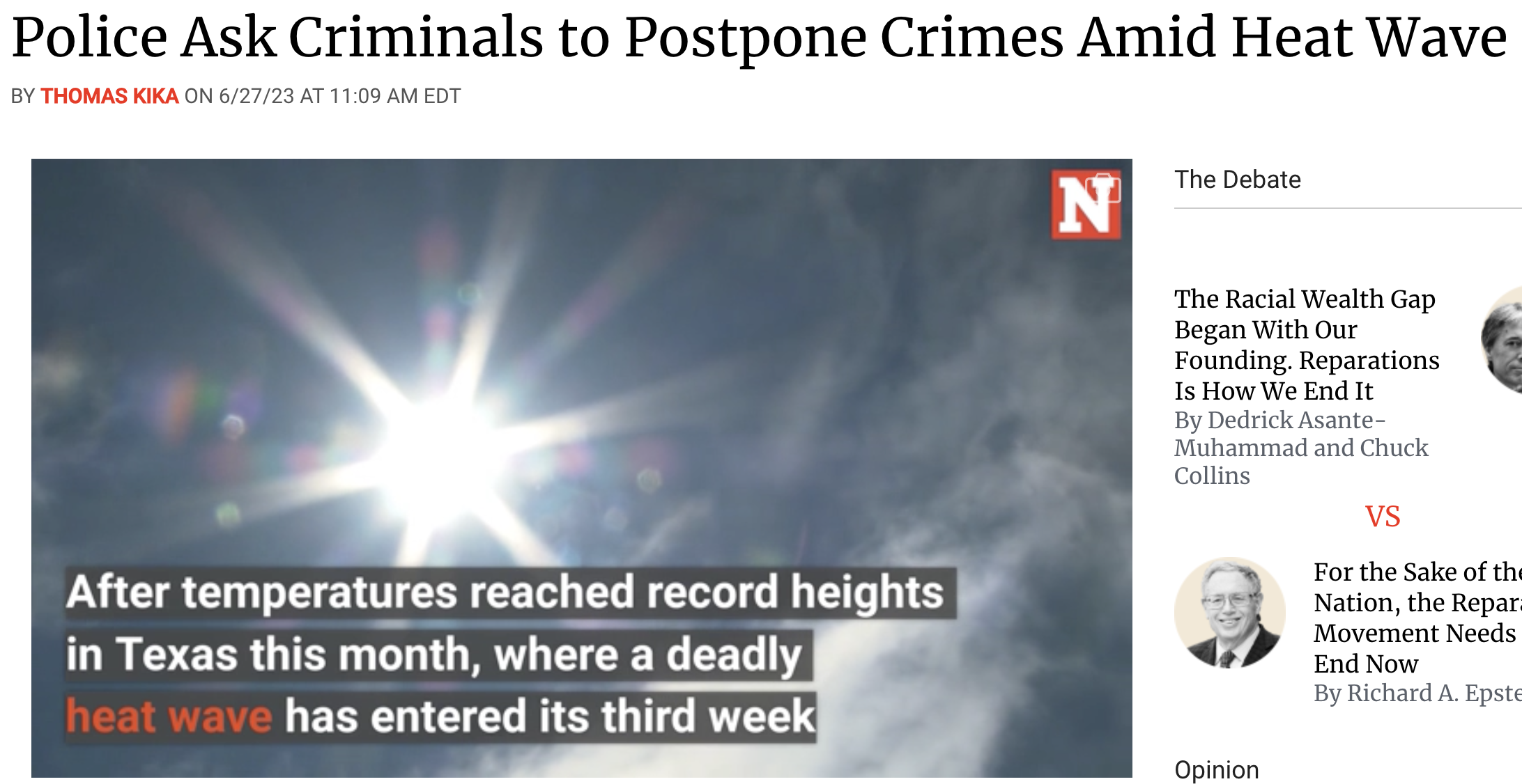 media - Police Ask Criminals to Postpone Crimes Amid Heat Wave By Thomas Kika On 62723 At Edt After temperatures reached record heights in Texas this month, where a deadly heat wave has entered its third week N The Debate The Racial Wealth Gap Began With 
