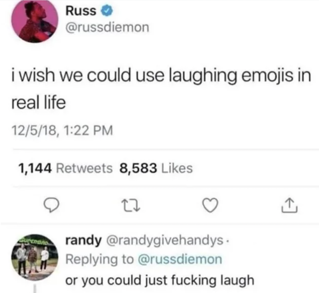 wish we could use laughing emojis - Russ i wish we could use laughing emojis in real life 12518, 1,144 8,583 22 randy . or you could just laugh