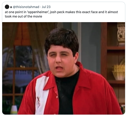 funny tweets - drake and josh dank memes - a Jul 23 at one point in 'oppenheimer', josh peck makes this exact face and it almost took me out of the movie